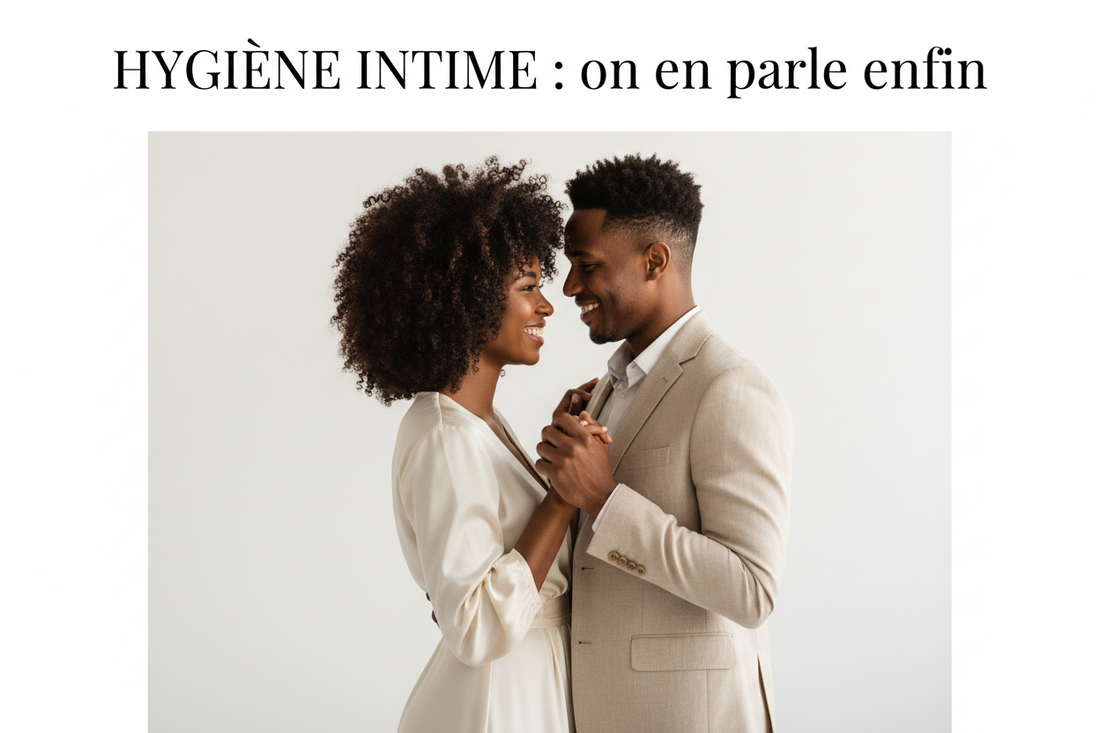 Hygiène intime avant et après les rapports sexuels : le guide complet pour les peaux mélanisées (homme & femme)